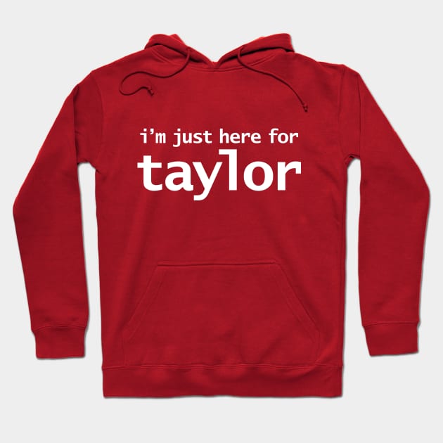 I'm Just Here For Taylor Hoodie by ellenhenryart